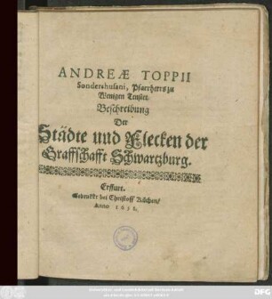 Andreae Toppii Sondershusani, Pfarrherrs zu Wenigen Tenstet Beschreibung Der Städte und Flecken der Graffschafft Schwartzburg