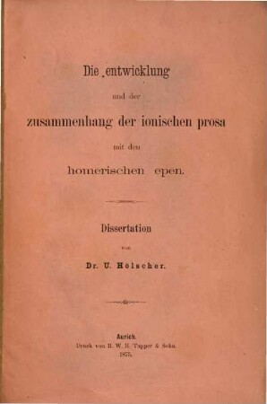 Die Entwicklung und der Zusammenhang der ionischen Prosa mit den Homerischen Epen : Inaug. Diss.