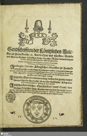 Sendschrifften der Königlichen Maiestat zů Franckreich, [et]c. An die Chur vnd Fürsten, Stende vnd Stett des Heyligen Römischen Reichs Teutscher Nation, darinn sie sich jrer yetzigen Kriegsrüstung halben vffs kürtzest erclert
