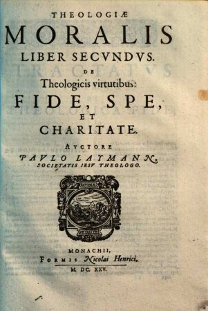 Theologia moralis : In quinque libros partita, 2. De theologicis virtutibus: fide, spe et charitate