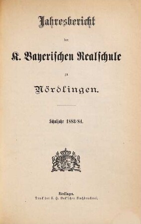 Jahresbericht der Königlich-Bayerischen Realschule Nördlingen : Schuljahr .... 1883/84