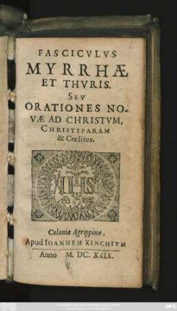 Fasciculus Myrrhae Et Thuris. Seu Orationes Novae Ad Christum, Christiparam & Coelites