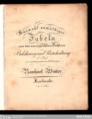 1: Auswahl anmuthiger Fabeln aus den vorzüglichsten Dichtern : zur Belehrung und Unterhaltung ; mit ... lithographischen Abbildungen von Raphael Winter