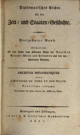 Diplomatisches Archiv für die Zeit- und Staatengeschichte : = Archives diplomatiques pour l'histoire du temps et des états. 13. 1827