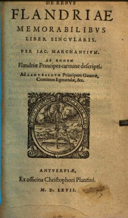 Iac. Marchantii De rebus Flandriae memorabilibus liber singularis : ab eodem Flandriae principes carmine descripti