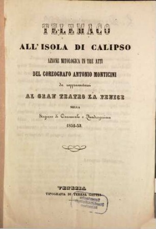 Telemaco all'isola di Calipso : azione mitologica in tre atti ; da rappresentarsi al Gran Teatro La Fenice nella stagione di carnevale e quadragesima 1852 - 53