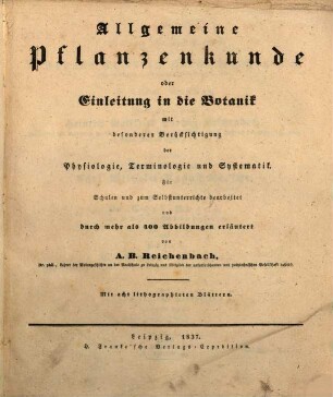 Allgemeine Pflanzenkunde oder Einleitung in die Botanik : mit besonderer Berücksichtigung der Physiologie, Terminologie und Systematik ...