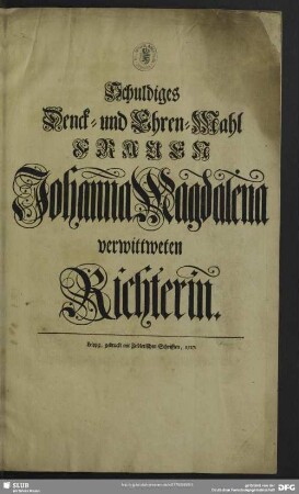 Schuldiges Denck- und Ehren-Mahl Frauen Johanna Magdalena verwittweten Richterin