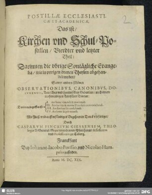 4: Darinnen die vbrige Sontägliche Evangelia, wie in vorigen dreyen Theylen angehandelt werden : Sampt andern schönen Observationibvs, Canonibvs, Docvmentis, Teutschen vnd Lateinischen Gebettlein