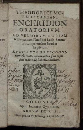 Theodorici Morelli Campani Enchridion Oratorium : Ad Verborum Copiam & Elegantiam Phrasium Latini Sermonis comparandam haud infrugiferum