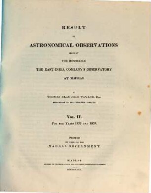 Result of astronomical observations made at the honorable, the East India Company's Observatory at Madras : for the year .., 2. 1832/33 (1835)