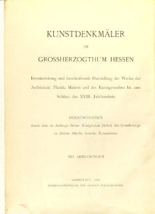 Kunstdenkmäler im Grossherzogthum Hessen : Inventarisierung und beschreibende Darstellung der Werke der Architektur, Plastik, Malerei und des Kunstgewerbes bis zum Schluß des 18. Jahrhunderts, 3. Provinz Rheinhessen ; 1. Kreis Worms