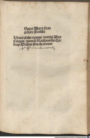 Super Matthei Euangeliare postilla Alberti magni : Opus preclarissimum postillar[um] diui Alberti Magni Ratisponen[sis] dum vixit Ep[iscop]i, summi et incomparabilis Theologi, sup[er] Quattuor Eua[n]gelia ..., [2]. Super Marci Euangeliare Postilla Venerabilis domini: Domini Alberti magni Ratispone[n]sis quonda[m] Episcopi. Ordinis Predicator[um]