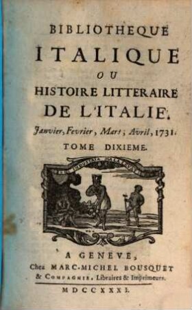 Bibliothèque italique ou histoire littéraire de l'Italie, 10. 1731 = Jan. - April