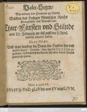 Valet-Segen/ Bey endung des Convents zu Leipzig : Welchen des Heiligen Römischen Reichs Evangelische und Protestirende Chur-Fürsten und Stände von 10. Februarii an/ biß auff den 3. April. daselbst gehalten haben
