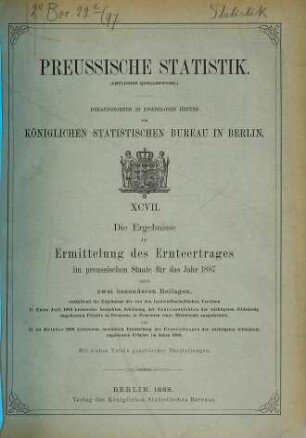 Die Ergebnisse der Ermittelung des Ernteertrages im Preußischen Staate : für das Jahr .... 1887 (1888) = H. 97 [d. Gesamtw.]