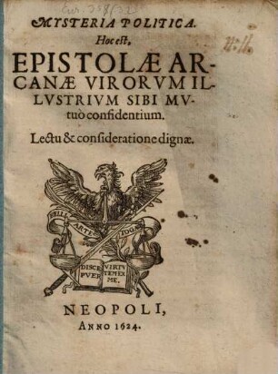 Mysteria Politica. Hoc est, Epistolæ Arcanæ Virorvm Illvstrivm Sibi Mvtuo confidentium : Lectu & consideratione dignæ
