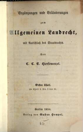 Ergänzungen und Erläuterungen zum allgemeinen Landrecht : mit Ausschluß des Staatsrechts, 1. Zu Theil I. Tit. 1 bis 11.