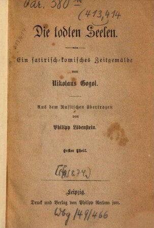 Die todten Seelen : Ein satirisch-komisches Zeitgemälde von Nikolaus Gogol. Aus dem Russischen übertragen von Philipp Löbenstein. 1 = 413.414