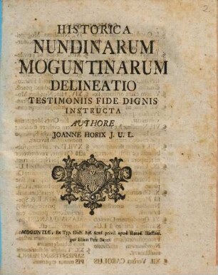 Historica Nundinarum Moguntinarum Delineatio : Testimoniis Fide Dignis Instructa