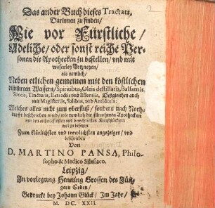 Pharmacotheca publica et privata : Das ist: Stadt, Hoff- und Hauß-Apothecke, 2. Darinnen zu finden, Wie vor Fürstliche, Adeliche, oder sonst reiche Personen die Apothecken zu bestellen, vnd mit waserley Artzneyen ... zu besetzen