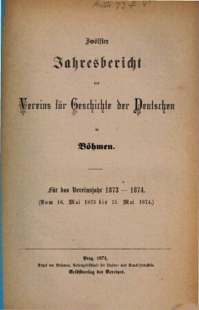 Jahresbericht des Vereins für Geschichte der Deutschen in Böhmen. 12. 1873/74