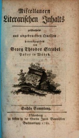 Miscellaneen literarischen Innhalts, größtentheils aus ungedruckten Quellen. 6. 1782