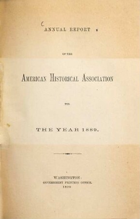 Annual report of the American Historical Association : for the year ... 1889