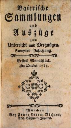 Baierische Sammlungen und Auszüge zum Unterricht und Vergnügen. 2,[1] = Monatstück 1 - 6. 1765/66. - S. 1 - 480