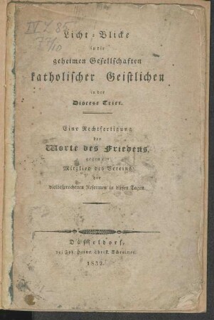 Licht-Blicke in die geheimen Gesellschaften katholischer Geistlichen in der Diöcese Trier : eine Rechtfertigung der Worte des Friedens gegen ein Mitglied des Vereins der vielbesprochenen Reformen in diesen Tagen