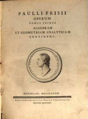 Paulli Frisii Operum Tomus ..., 1. ... Algebram Et Geometriam Analyticam Continens