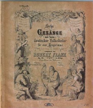 Sechs Gesänge : nach Texten dt. Volkslieder ; für 1 Singstimme mit Begl. d. Pianoforte ; op. 23