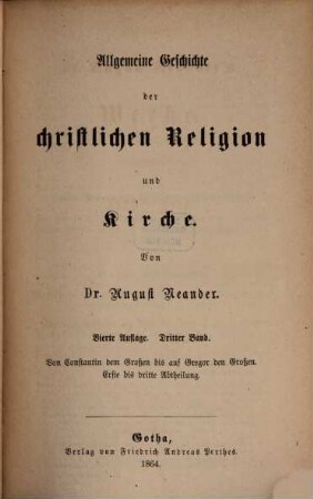 Dr. August Neander's Werke, 5. Allgemeine Geschichte der christlichen Religion und Kirche ; 3: Von Constantin dem Großen bis auf Gregor den Großen ; Abt. 1 - 3