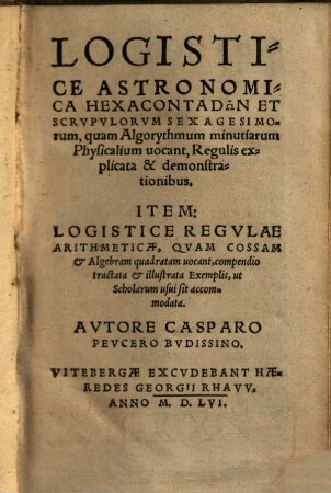 Logistice astronomica hexacontadōn et scrupulorum sexagesimorum, quam Algorythmum minutiarum Physicalium vocant ...