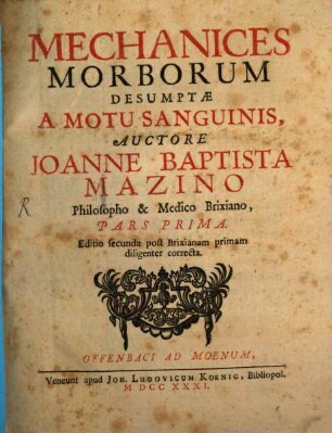 Mechanices Morborum Desumptæ A Motu ..., Pars Prima. Mechanices Morborum Desumptæ A Motu Sanguinis