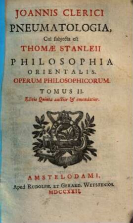 Joannis Clerici Opera philosophica : in quatuor volumina digesta. 2, Pneumatologia, cui subiecta est Thomae Stanleii philosophia orientalis