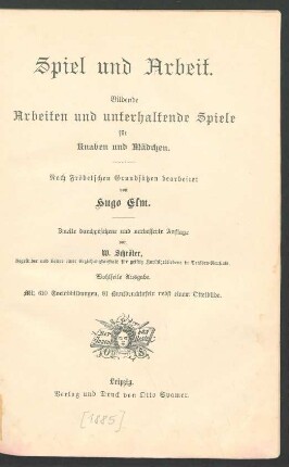 Spiel und Arbeit : bildende Arbeiten und unterhaltende Spiele für Knaben und Mädchen ; mit 610 Textabb., 81 Buntdrucktaf. nebst 1 Titelbilde