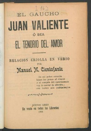 El gaucho Juan Valiente ó sea el tenorio del amor : relación criolla en verso