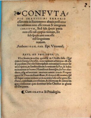 Confvtatio Gravissimi Erroris asserentis in Sacramento altaris post consecrationem non esse totum & integrum Christvm, Sed sub specie panis non esse nisi corpus tantum, Et sub specie uini non esse nisi sanguinem tantum