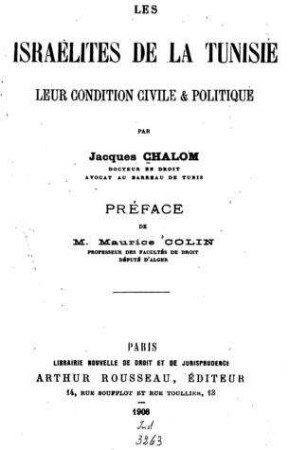 Les Israélites de la Tunisie : leur condition civile et politique / par Jacques Chalom. Préface de Maurice Colin