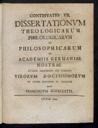 Continvatio VII. Dissertationvm Theologicarvm Philologicarvm Et Philosophicarvm In Academiis Germaniae Nostrae Diversis Temporibvs Svb Præsidiis Virorvm Doctissimorvm