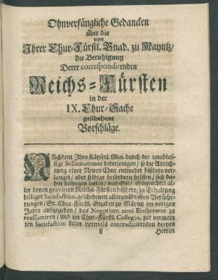 Ohnverfängliche Gedancken über die von Ihrer Chur-Fürstl. Gnad. zu Mayntz, Zu Beruhigung Derer correspondirenden Reichs-Fürsten in der IX. Chur-Sache geschehene Vorschläge.