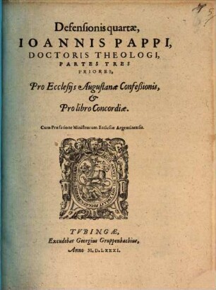 Defensionis quartae, Ioannis Pappi, Doctoris Theologi, Partes Tres Priores : Pro Ecclesijs Augustanae Confeßionis, et Pro libro Concordiae