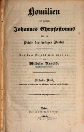 Homilien des heiligen Johannes Chrysostomus über die Briefe des heiligen Paulus, 6. Enthaltend den Brief an die Philipper und den an die Kolosser