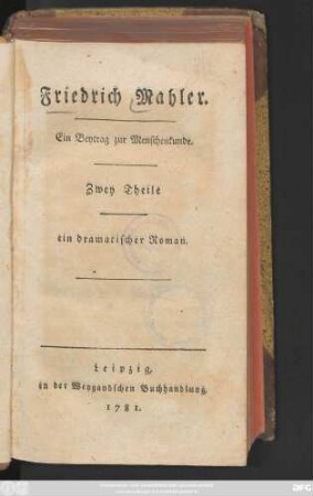 Friedrich Mahler : Ein Beytrag zur Menschenkunde ; ein dramatischer Roman ; Zwey Theile