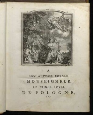 A Son Altesse Royale Monseigneur Le Prince Royal De Pologne, Prince Electoral de Saxe, etc. etc. etc.