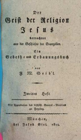 Der Geist der Religion Jesus betrachtet aus der Geschichte der Evangelien : ein Gebeth- und Erbauungsbuch, 2