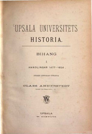 Upsala Universitets historia. Bihang 1, Handlingar 1477 - 1654