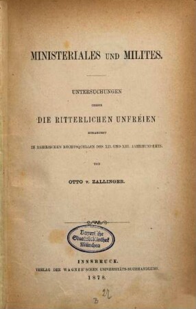 Ministeriales und Milites : Untersuchungen über die ritterlichen Unfreien, zunächst in baierischen Rechtsquellen des 12. und 13. Jahrhunderts