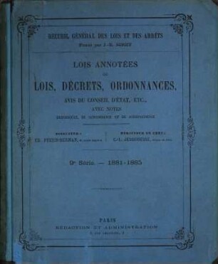 Recueil général des lois et des arrêts. Lois annotées, ou lois, décrets, ordonnances, avis du Conseil d'Etat, etc.. 9. 1881/85
